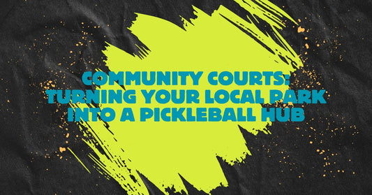 Community Courts: Turning Your Local Park into a Pickleball Hub