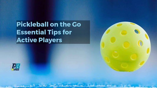 Pickleball on the Go Essential Tips for Active Players