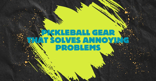 Pickleball Gear That Solves Annoying Problems (Because We’ve All Said “Ugh” on the Court)