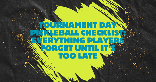 Tournament Day Pickleball Checklist: Everything Players Forget Until It’s Too Late