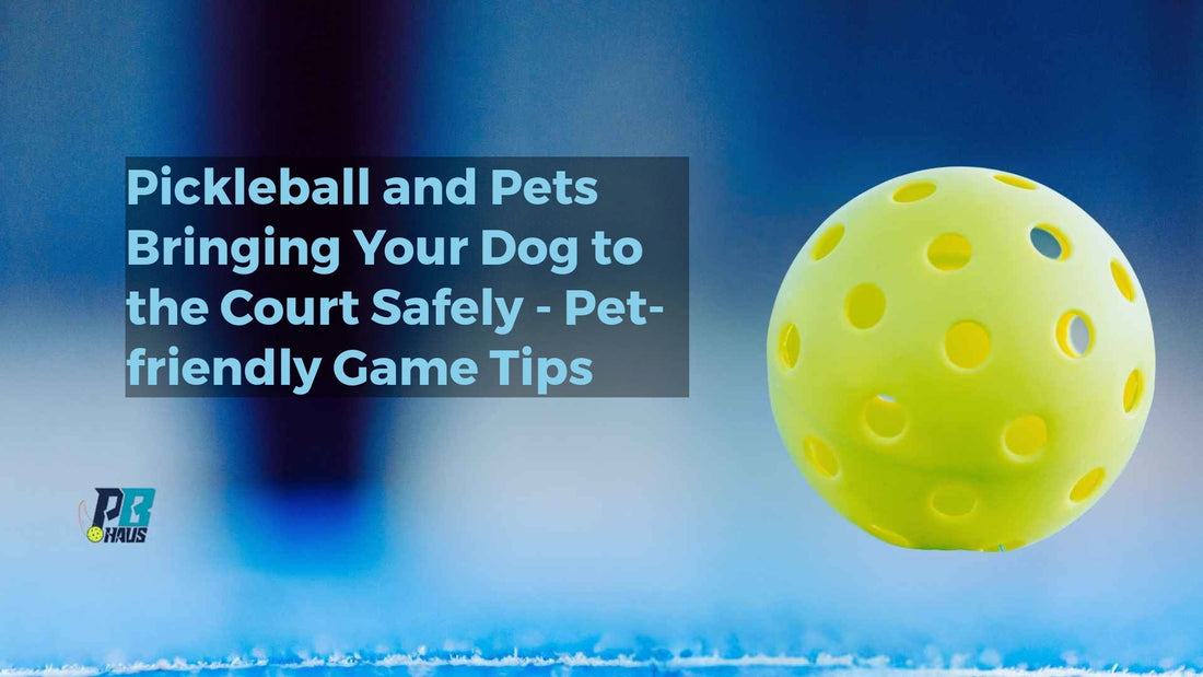 Pickleball and Pets: Bringing Your Dog to the Court Safely