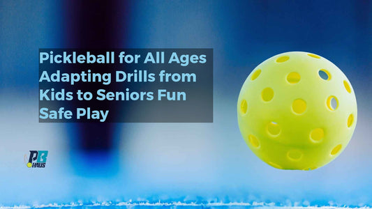 Pickleball for All Ages: Adapting Drills from Kids to Seniors