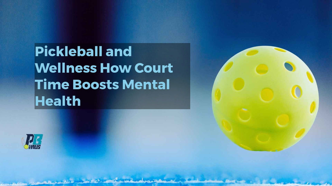 Pickleball and Wellness: How Court Time Boosts Mental Health