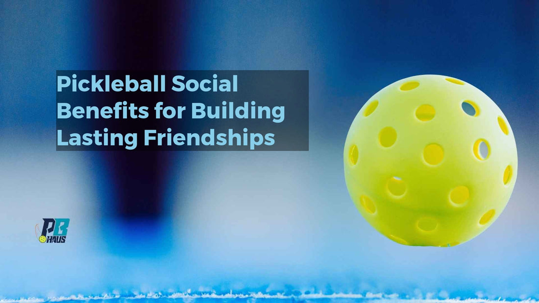 Pickleball Social Benefits for Building Lasting Friendships