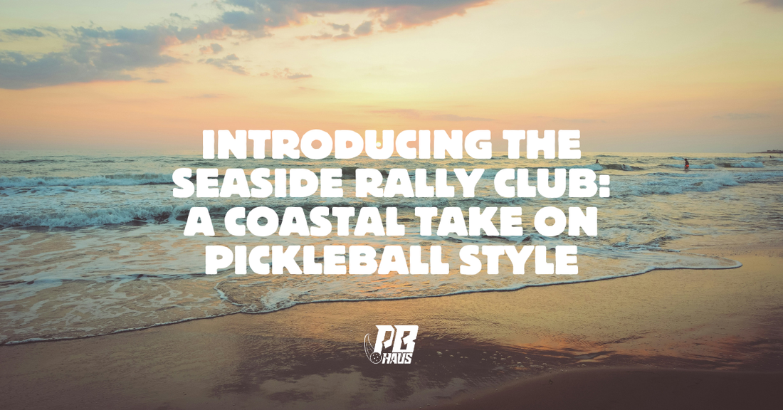 Introducing the Seaside Rally Club: A Coastal Take on Pickleball Style